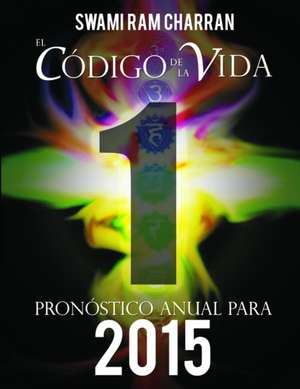 El Código de la Vida #1 Pronóstico Anual Para 2015 de Swami Ram Charran