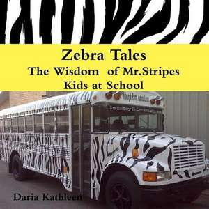 Zebra Tales- The Wisdom of MR.Stripes - Kids at School de Daria Kathleen