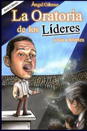 La Oratoria de Los Lideres de Angel Gamez