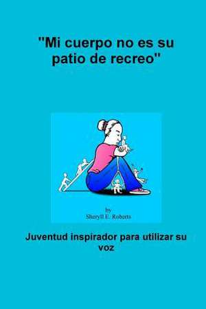 "Mi Cuerpo No Es Su Patio de Recreo" de Sheryll Roberts