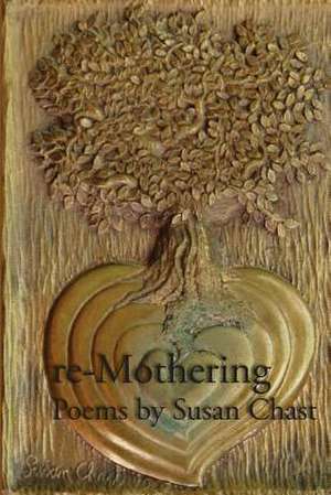 Re-Mothering de Susan Chast