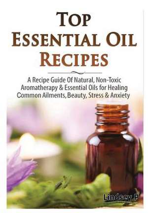 Top Essential Oils Recipes de Lindsey P