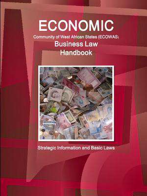 Economic Community of West African States Business Law Handbook - Strategic Information and Basic Laws de Inc Ibp