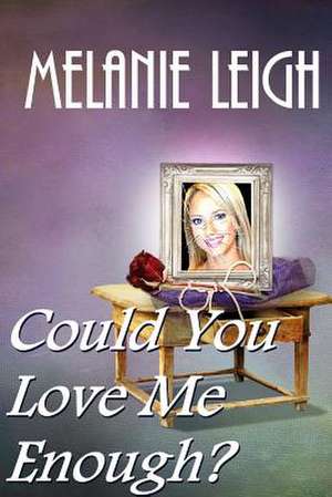 Could You Love Me Enough? de Melanie Leigh