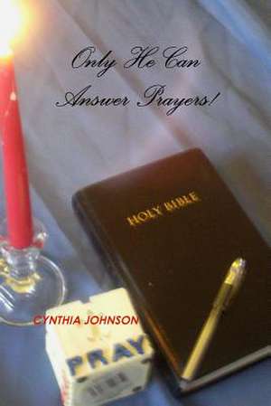 Only He Can Answer Prayers! de Cynthia Johnson