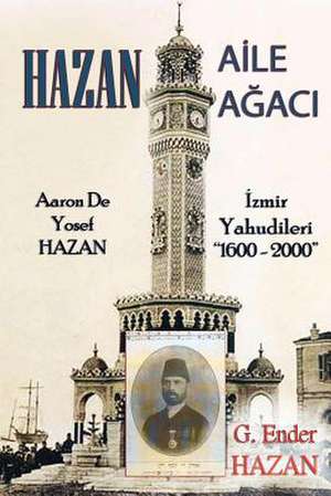 Hazan Aile Agaci: "Aaron de Yosef Hazan - Izmir Yahudileri (1600 - 2000)" de G. Ender Hazan