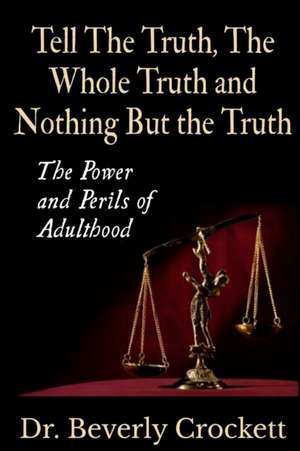 Tell the Truth, the Whole Truth, and Nothing But the Truth de Dr Beverly Crockett