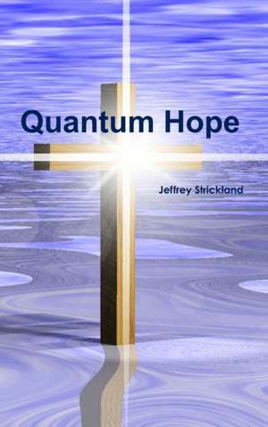 Quantum Hope de Jeffrey Strickland