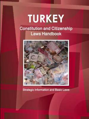 Turkey Constitution and Citizenship Laws Handbook de Inc. Ibp