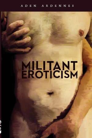 Militant Eroticism de Aden Ardennes