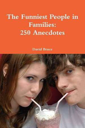 The Funniest People in Families: 250 Anecdotes de David Bruce