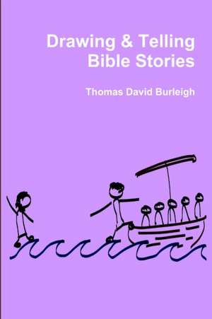 Drawing & Telling Bible Stories de Thomas David Burleigh