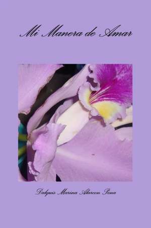 Mi Manera de Amar de Dalquis Marina Alarcon Pena