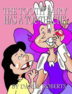 The Tooth Fairy Has a Toothache de Daniel Roberts