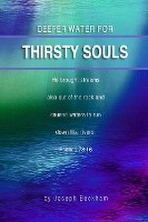 Deeper Water for Thirsty Souls de Joseph Beckham