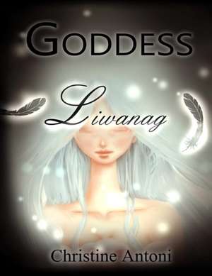 Goddess: Liwanag de Christine Antoni