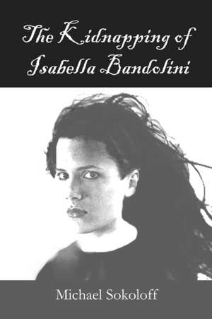 The Kidnapping of Isabella Bandolini de Michael Sokoloff