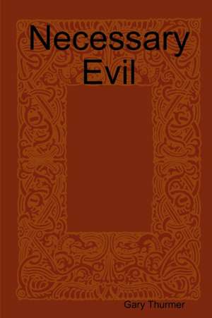 Necessary Evil de Gary Thurmer
