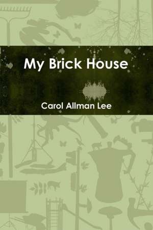 My Brick House de Carol Allman Lee