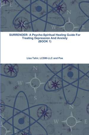 Surrender: A Psycho-Spiritual Healing Guide for Treating Depression and Anxiety (Book 1) de Lisa Tahir