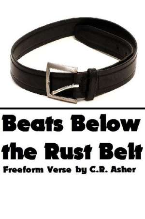 Beats Below the Rust Belt de C. R. Asher