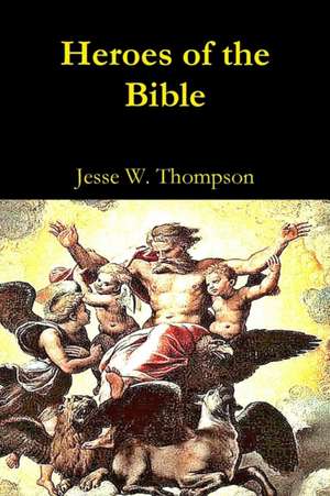 Heroes of the Bible de Jesse W. Thompson