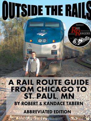 Outside the Rails: A Rail Route Guide from Chicago to St. Paul, MN (Abbreviated Edition) de Robert Tabern