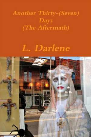 Another Thirty-(Seven) Days (the Aftermath) de L. Darlene