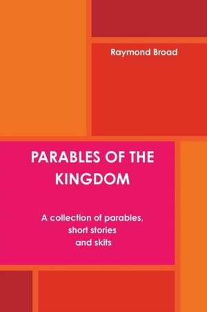 Parables of the Kingdom de Raymond Broad