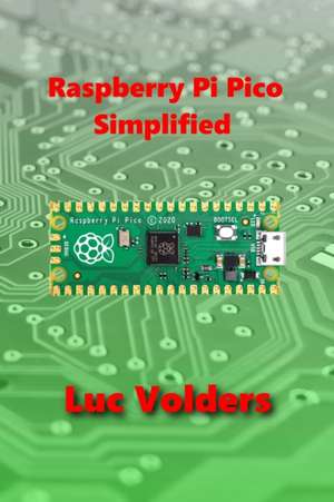 Raspberry Pi Pico Simplified de Luc Volders