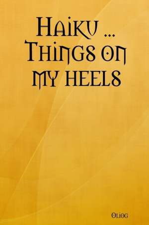 Haiku ... Things on My Heels de Oliog