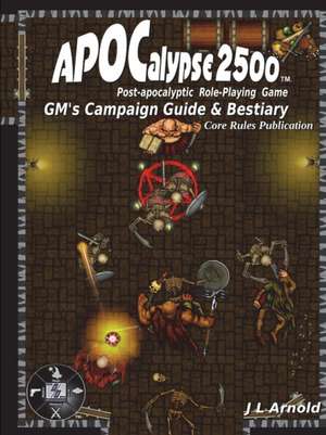 Apocalypse 2500 GM's Campaign Guide & Bestiary de J. L. Arnold