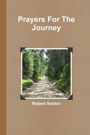 Prayers For The Journey de Robert Sexton