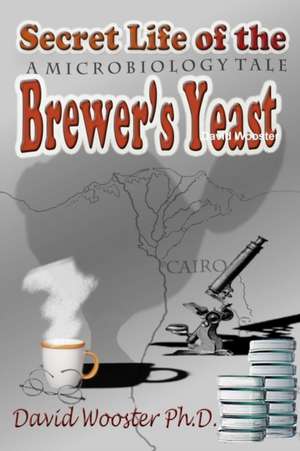 Secret Life of the Brewer's Yeast de David Wooster