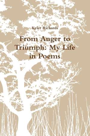 From Anger to Triumph: My Life in Poems de Kyler Richards