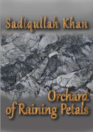 Orchard of Raining Petals de Sadiqullah Khan