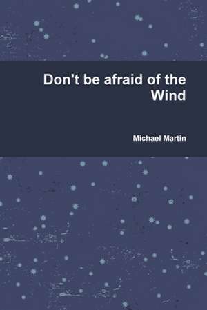 Don't Be Afraid of the Wind de Michael Martin