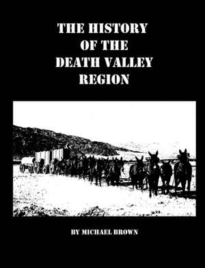 The History of the Death Valley Region de Michael Brown