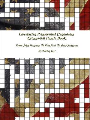 Libertarian Presidential Candidates Crossword Puzzle Book de Aaron Joy