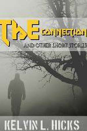 The Connection and Other Short Stories de Kelvin Hicks