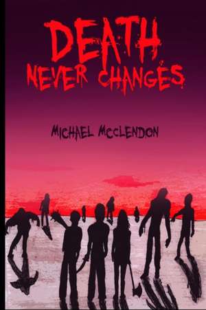 Death Never Changes de Michael McClendon