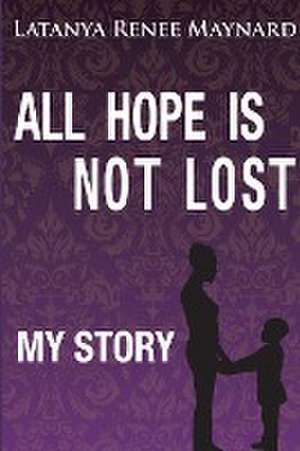 All Hope Is Not Lost de Latanya Renee Maynard