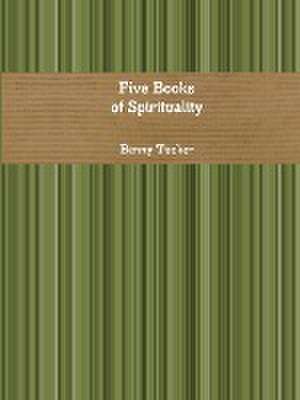 Five Books of Spirituality de Benny Tucker