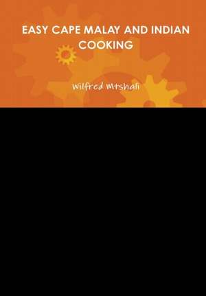 Easy Cape Malay and Indian Cooking de Wilfred Mtshali