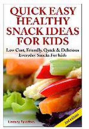 Quick, Easy, Healthy Snack Ideas for Kids de Lindsey Pylarinos