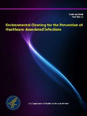 Environmental Cleaning for the Prevention of Healthcare-Associated Infections de Department of Health and Human Services