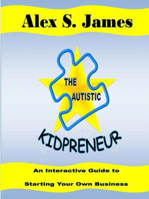 The Autistic Kidpreneur de Alex S James