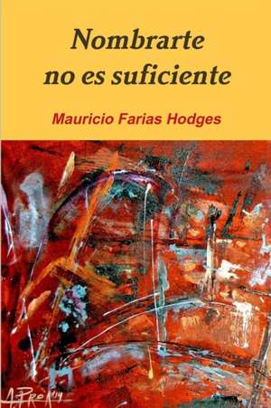 Nombrarte No Es Suficiente de Mauricio Farias Hodges