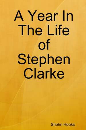 A Year In The Life of Stephen Clarke de Shohn Hooks