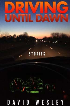 Driving Until Dawn de David Wesley